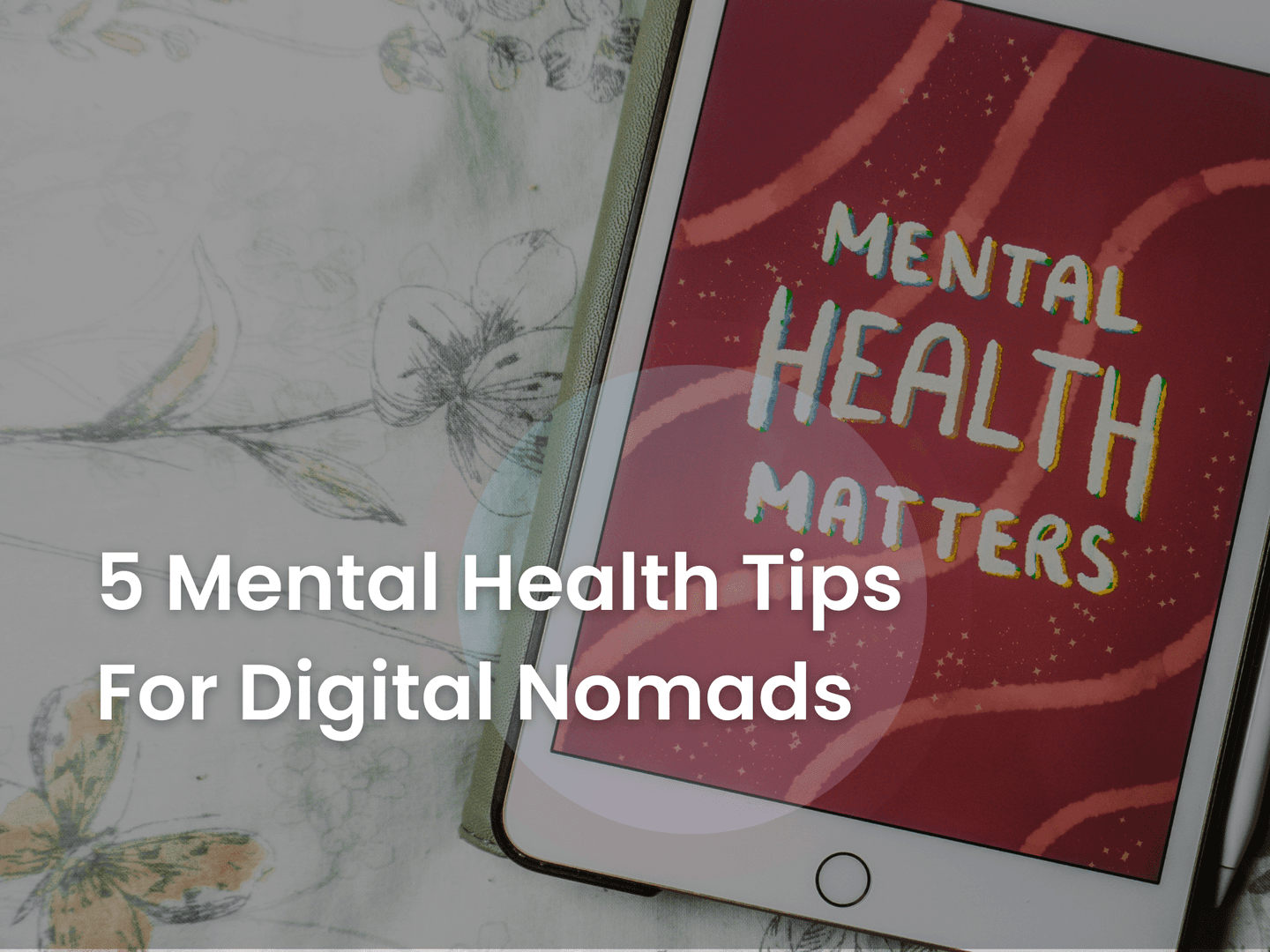 5 mental health tips for digital nomads to try today